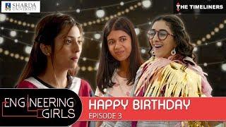 Engineering Girls | Web Series | S01E03 - Happy Birthday | The Timeliners