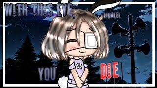 With This Eye, You Die  // Ep5 Finale - Gacha series (read desc)