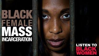 Black Female Incarceration- Why Aren't We Talking About It? | Listen To Black Women