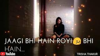 Jaagi Bhi Hain | Rooyi Bhi Hain | Female | Sad | WhatsApp Status Video | 30 Sec | Lyrics