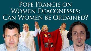 Pope Francis on Women Deaconesses: Can Women be Ordained? Amazon Synod