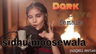 Dark Love | SIDHU MOOSEWALA | Female version | Aish | Latest punjabi song 2018