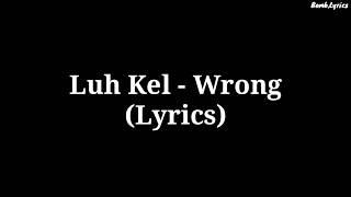 Luh Kel - Wrong (LYRICS)