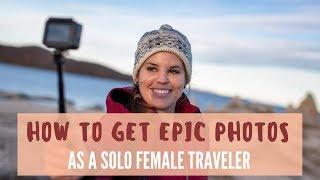 How To Take Epic Photos As A Solo Female Traveler