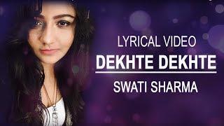 Dekhte Dekhte | Female Lyrical Version |SWATI SHARMA |ATIF ASLAM | Batti gul meter chalu