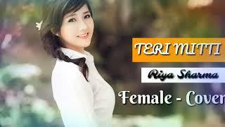 Teri Mitti - Kesari | Female Version | Bpraak | Riya  | Akshay Kumar | 
2019