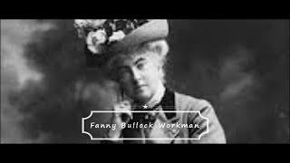 Inspiring female Explorers Series #10 - Fanny Bullock Workman