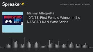10/2/18: First Female Winner in the NASCAR K&N West Series.