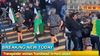 Breaking News - Transgender woman 'humiliated' in Paris attack