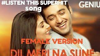 Dil meri na sune, female version MP4 full video song || genius movie|| Hit song