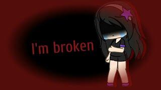 I'm broken.