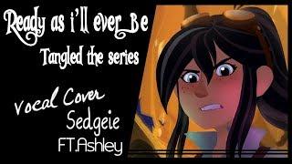 【SEDGEIE】»Ready as I'll ever Be•Tangled the series•[Female solo Cover ft. Ashley]«