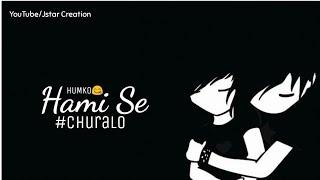 Humko Hami Se Churalo Female Version whatsapp Status Video 2019 | Jstar Creation