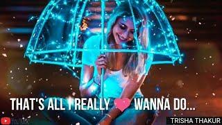 That's All I Really Wanna Do | Female | Romantic | WhatsApp Status Video | 30 Sec | Lyrics